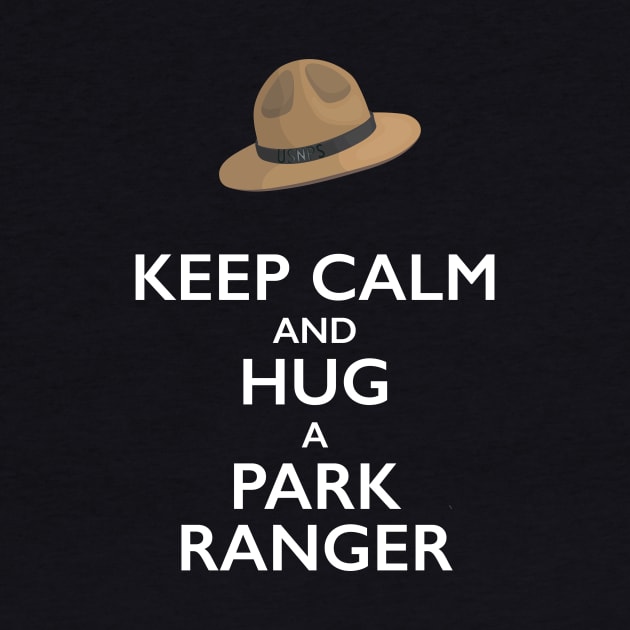 Keep Calm and Hug a Park Ranger by bbreidenbach